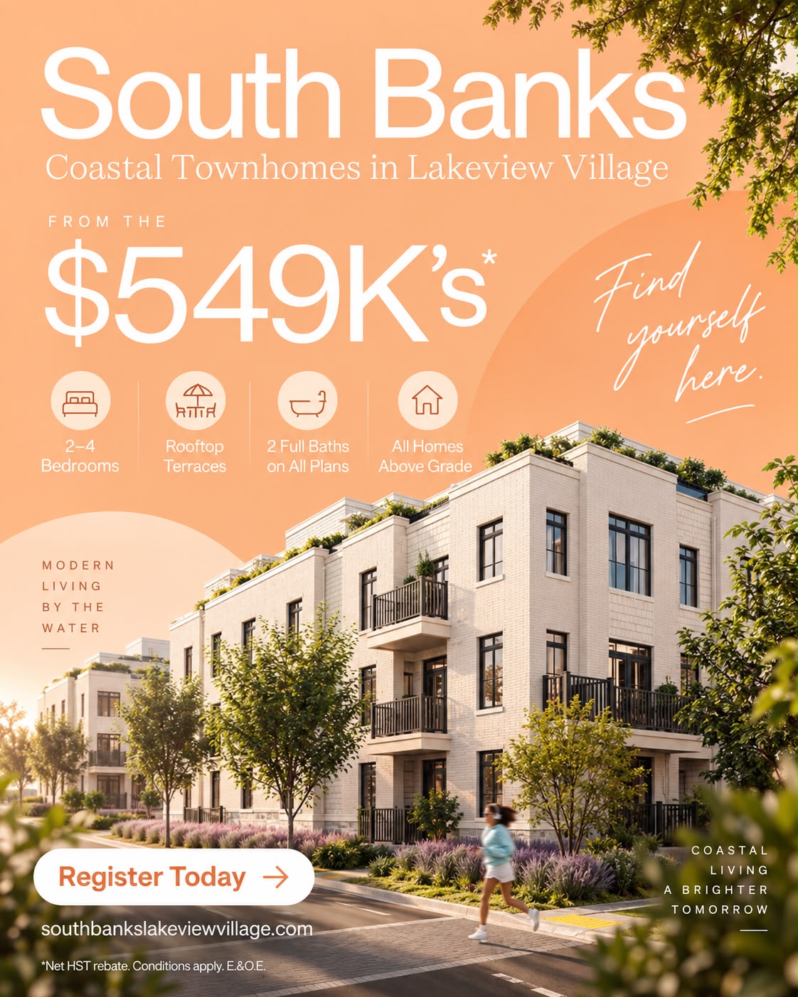 South Banks poster — Find yourself here. Coastal Townhomes in Lakeview Village from the $549K&rsquo;s &mdash; 2&ndash;4 bedrooms, rooftop terraces, 2 full baths on all plans, all homes above grade. Register today.
